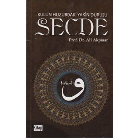 KULUN HUZURDAKI YAKÎN DURUŞU: SECDE - ALI AKPINAR