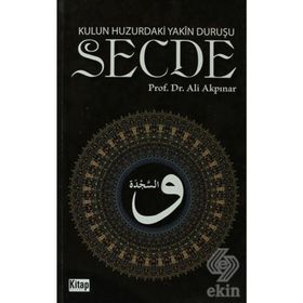KULUN HUZURDAKI YAKÎN DURUŞU: SECDE - ALI AKPINAR