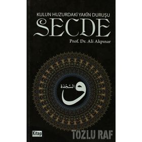 KULUN HUZURDAKI YAKÎN DURUŞU: SECDE - ALI AKPINAR