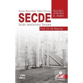 KULUN HUZURDAKI YAKÎN DURUŞU: SECDE - ALI AKPINAR