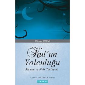 KUL'UN YOLCULUĞU MIRAC VE NEFS TERBIYESI - DILAVER SELVI