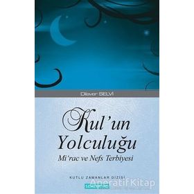 KUL'UN YOLCULUĞU MIRAC VE NEFS TERBIYESI - DILAVER SELVI