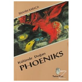 Külünde Doğan Phoeniks - İbrahim Karaca