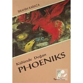 Külünde Doğan Phoeniks - İbrahim Karaca