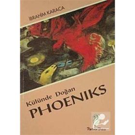 Külünde Doğan Phoeniks - İbrahim Karaca