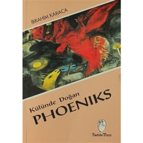Külünde Doğan Phoeniks - İbrahim Karaca