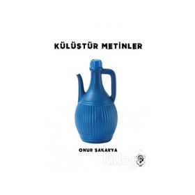 Külüstür Metinler - Onur Sakarya