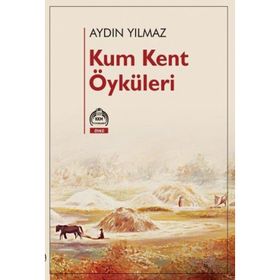Kum Kent Öyküleri - Aydın Yılmaz