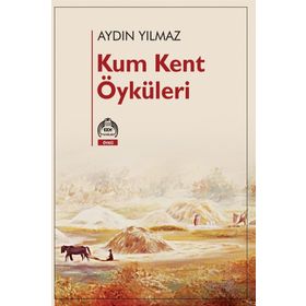 Kum Kent Öyküleri - Aydın Yılmaz