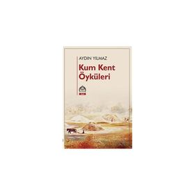 Kum Kent Öyküleri - Aydın Yılmaz