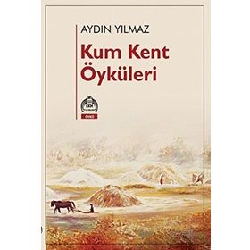 Kum Kent Öyküleri - Aydın Yılmaz