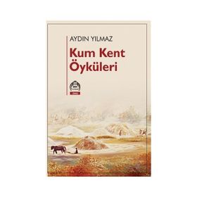 Kum Kent Öyküleri - Aydın Yılmaz