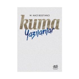 KUMA YAZILANLAR - M. NACI BOSTANCI