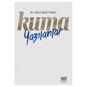 KUMA YAZILANLAR - M. NACI BOSTANCI