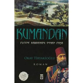 KUMANDAN PLEVNE'DE UNUTULMUŞ BIR ORDU - OKAY TİRYAKİOĞLU
