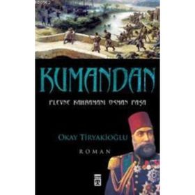KUMANDAN PLEVNE'DE UNUTULMUŞ BIR ORDU - OKAY TİRYAKİOĞLU