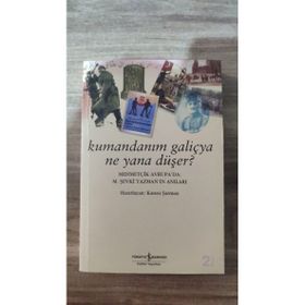 KUMANDANIM GALİÇYA NE YANA DÜŞER? MEHMETÇİK AVRUPA´DA: M. ŞEVKİ YAZMAN´IN ANILARI - KANSU ŞARMAN