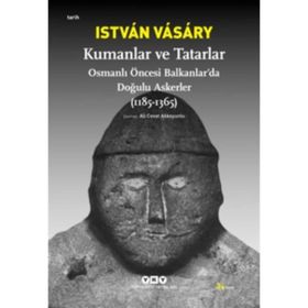 KUMANLAR VE TATARLAR OSMANLI ÖNCESİ BALKANLARDA DOĞULU ASKERLER (1185-1365) - ISTVAN VASARY