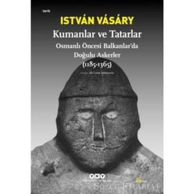 KUMANLAR VE TATARLAR OSMANLI ÖNCESİ BALKANLARDA DOĞULU ASKERLER (1185-1365) - ISTVAN VASARY