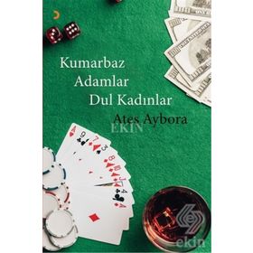Kumarbaz Adamlar Dul Kadınlar - Ateş Aybora