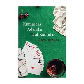 Kumarbaz Adamlar Dul Kadınlar - Ateş Aybora