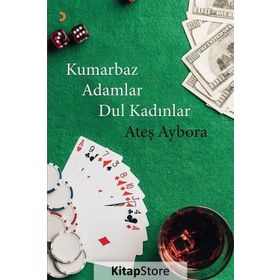 Kumarbaz Adamlar Dul Kadınlar - Ateş Aybora