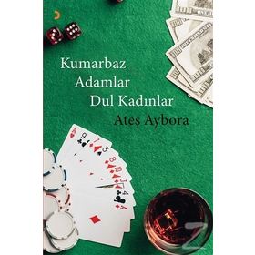 Kumarbaz Adamlar Dul Kadınlar - Ateş Aybora