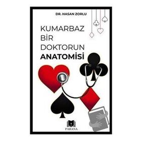 Kumarbaz Bir Doktorun Anatomisi Hasan Zorlu