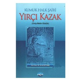 KUMUK HALK ŞAİRİ YIRÇI KAZAK (GİRİŞ-METIN-SÖZLÜK) - EROL ÖZTÜRK