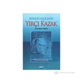 KUMUK HALK ŞAİRİ YIRÇI KAZAK (GİRİŞ-METIN-SÖZLÜK) - EROL ÖZTÜRK