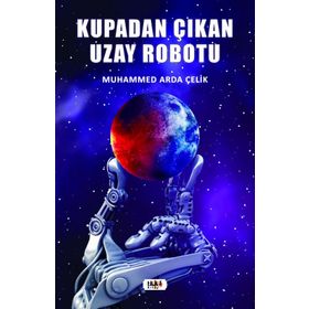 Kupadan Çıkan Uzay Robotu - Muhammed Arda Çelik