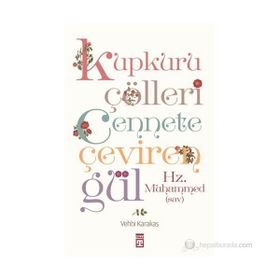 KUPKURU ÇÖLLERI CENNETE ÇEVIREN GÜL/HZ. MUHAMMED(SAV) - VEHBI KARAKAS