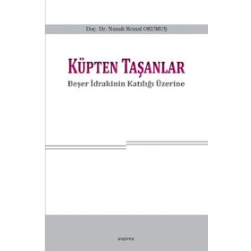 Küpten Taşanlar; Beşer İdrakinin Katılığı Üzerine - Namık Kemal Okumuş