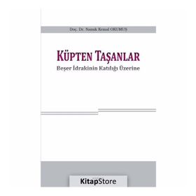 Küpten Taşanlar; Beşer İdrakinin Katılığı Üzerine - Namık Kemal Okumuş