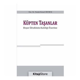 Küpten Taşanlar; Beşer İdrakinin Katılığı Üzerine - Namık Kemal Okumuş