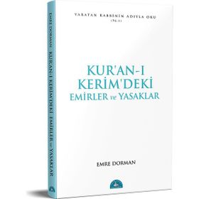 KUR ÂN-I KERÎM DEKI TEMEL EMIRLER VE YASAKLAR - EMRE DORMAN