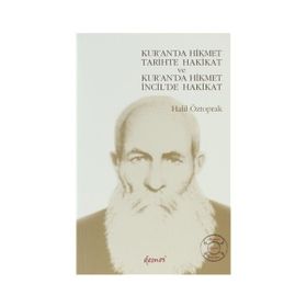 KUR'A'DA HIKMET TARIHTE HAKIKAT VE KUR'AN 'DA HIKMET İCİL'DE HAKIKAT - HALIL ÖZTOPRAK