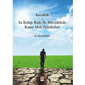 Kuraklık ve Su Kıtlığı Riski ile Mücadelede Kamu Mali Politikaları - Sibel Aybrç