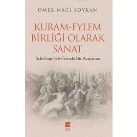 KURAM - EYLEM BIRLIĞI OLARAK SANAT SCHELLING FELSEFESINDE BIR ARAŞTIRMA - GENEL