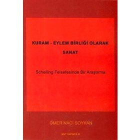 KURAM - EYLEM BIRLIĞI OLARAK SANAT SCHELLING FELSEFESINDE BIR ARAŞTIRMA - GENEL