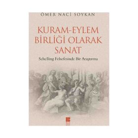 KURAM - EYLEM BIRLIĞI OLARAK SANAT SCHELLING FELSEFESINDE BIR ARAŞTIRMA - GENEL