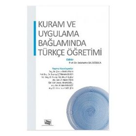 Kuram ve Uygulama Bağlamında Türkçe Öğretimi - Selahattin Dilidüzgün
