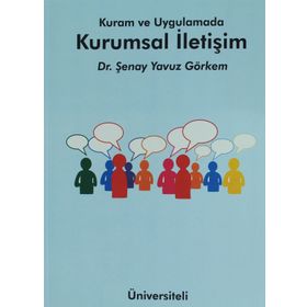 Kuram ve Uygulamada Kurumsal İletişim - Şenay Yavuz Görkem