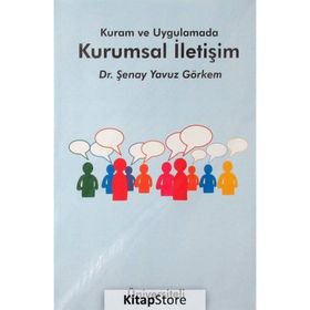 Kuram ve Uygulamada Kurumsal İletişim - Şenay Yavuz Görkem