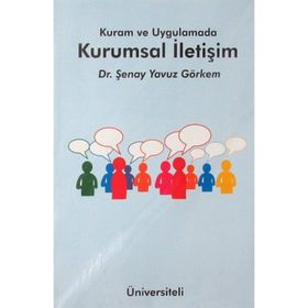 Kuram ve Uygulamada Kurumsal İletişim - Şenay Yavuz Görkem