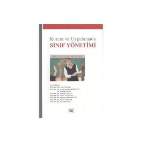 Kuram ve Uygulamada Sınıf Yönetimi - Celal Gülşen Aynur Bozkurt Bostancı Durdağı Akan Hüseyin Yolcu İsmail Aydoğan Mehmet Akif Helvacı Necmi Gökyer Sait Akbaşlı