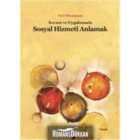 KURAM VE UYGULAMADA SOSYAL HIZMETI ANLAMAK - NEIL THOMPSON