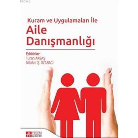 Kuram ve Uygulamaları ile Aile Danışmanlığı - Pegem Akademi Yayıncılık