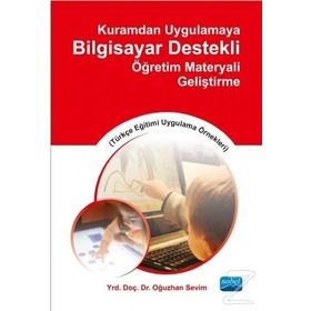 Kuramdan Uygulamaya Bilgisayar Destekli Öğretim Materyali Geliştirme - Oğuzhan Sevim