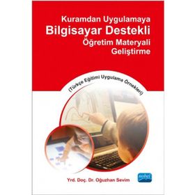 Kuramdan Uygulamaya Bilgisayar Destekli Öğretim Materyali Geliştirme - Oğuzhan Sevim